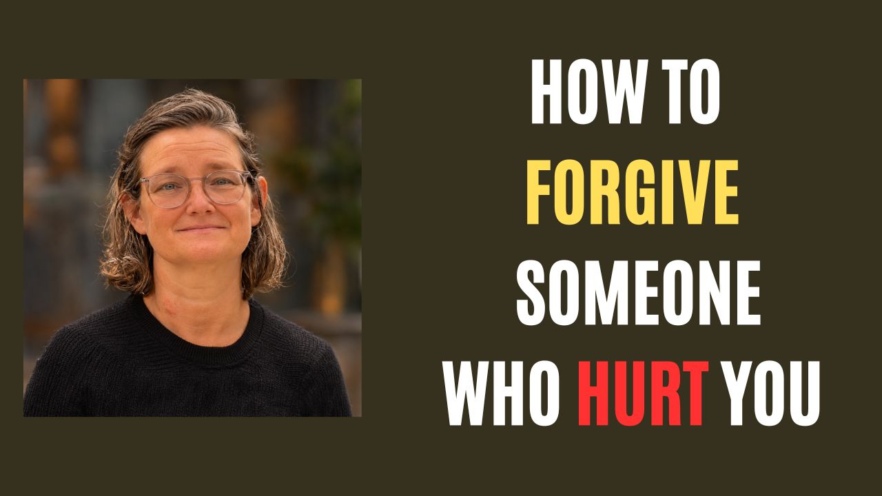 How to Forgive Someone Who Hurt You